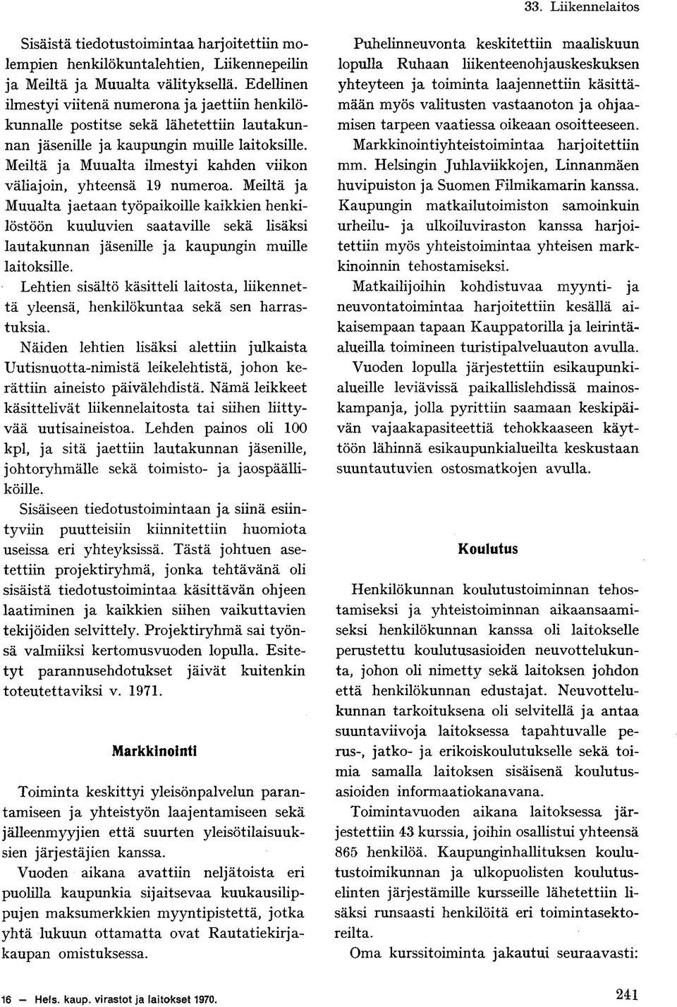 Meiltä ja Muualta ilmestyi kahden viikon väliajoin, yhteensä 19 numeroa.