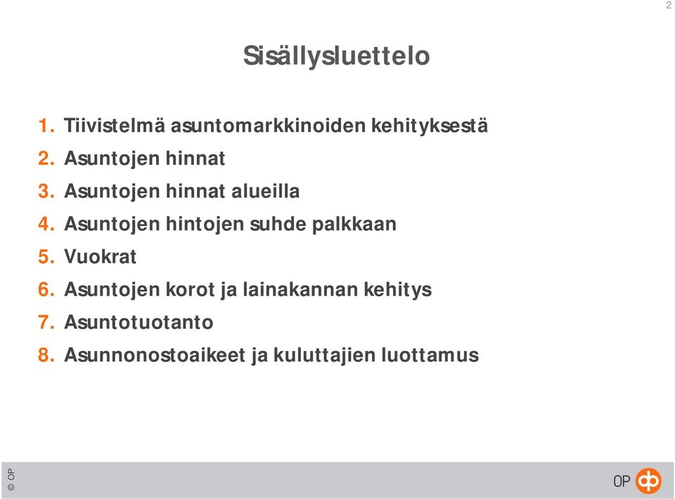 Asuntojen hinnat alueilla 4. Asuntojen hintojen suhde palkkaan 5.