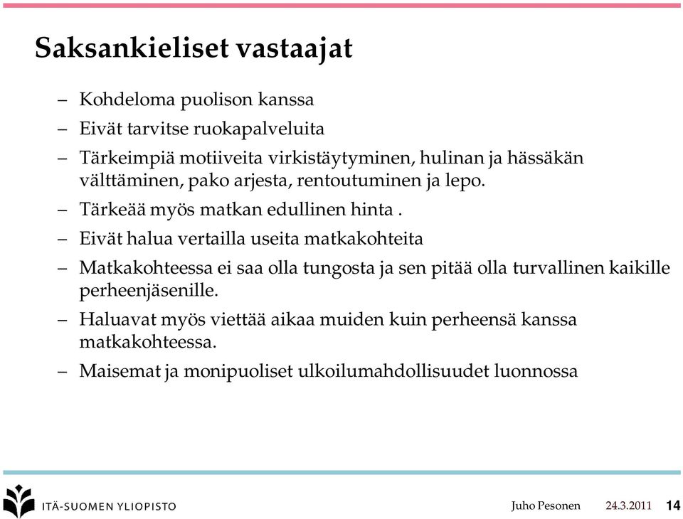 Eivät halua vertailla useita matkakohteita Matkakohteessa ei saa olla tungosta ja sen pitää olla turvallinen kaikille