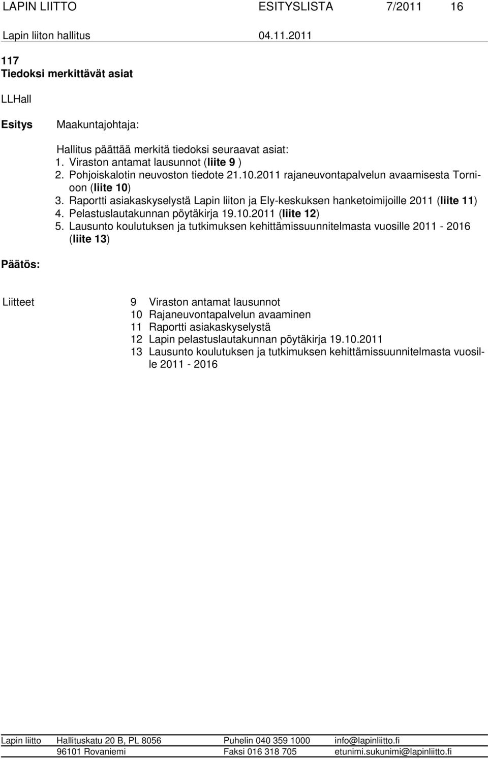 Raportti asiakaskyselystä Lapin liiton ja Ely-keskuksen hanketoimijoille 2011 (liite 11) 4. Pelastuslautakunnan pöytäkirja 19.10.2011 (liite 12) 5.