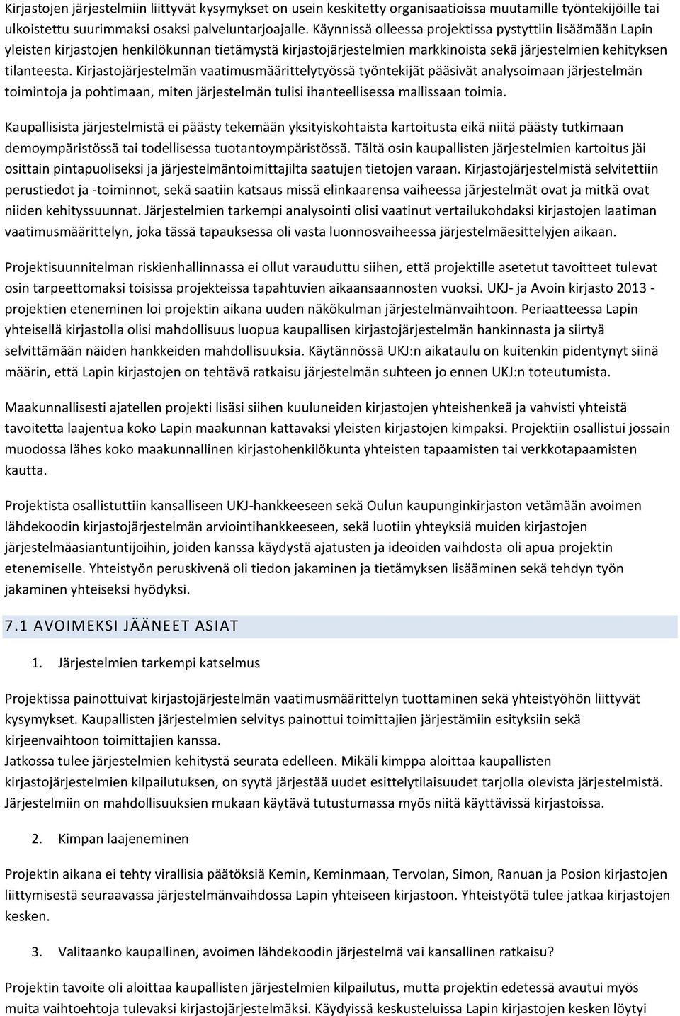 Kirjastojärjestelmän vaatimusmäärittelytyössä työntekijät pääsivät analysoimaan järjestelmän toimintoja ja pohtimaan, miten järjestelmän tulisi ihanteellisessa mallissaan toimia.