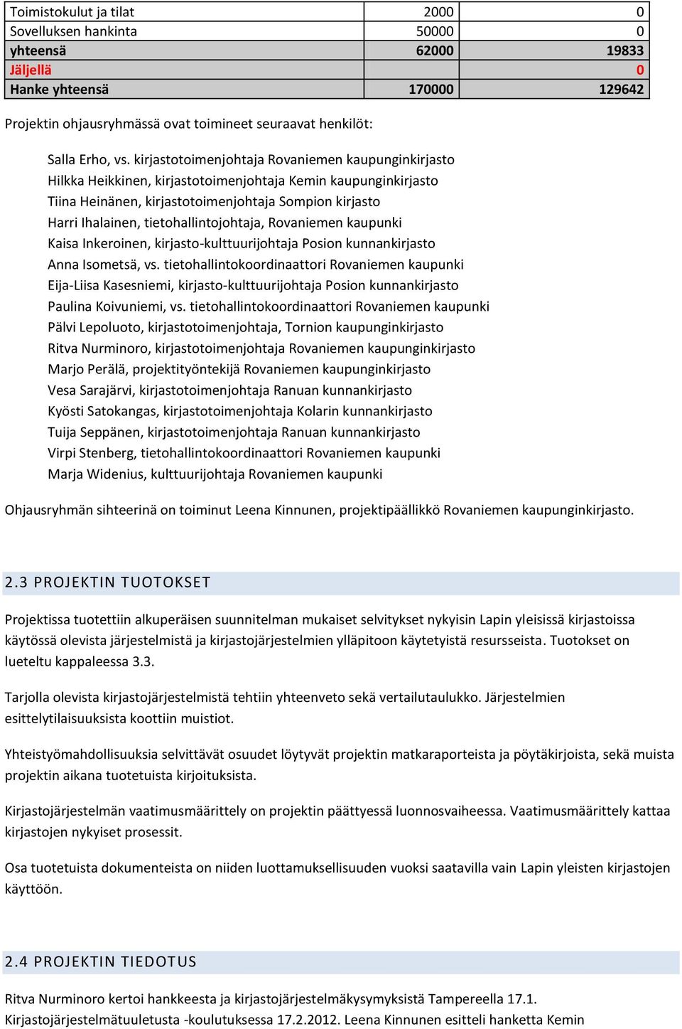 tietohallintojohtaja, Rovaniemen kaupunki Kaisa Inkeroinen, kirjasto-kulttuurijohtaja Posion kunnankirjasto Anna Isometsä, vs.