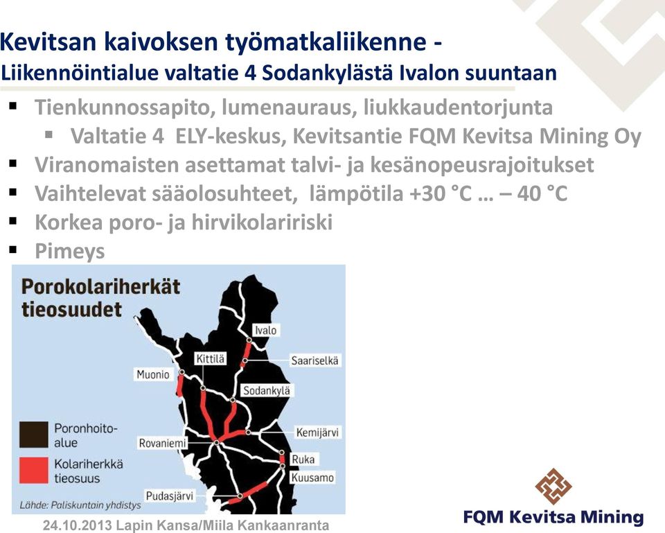 Mining Oy Viranomaisten asettamat talvi- ja kesänopeusrajoitukset Vaihtelevat sääolosuhteet,