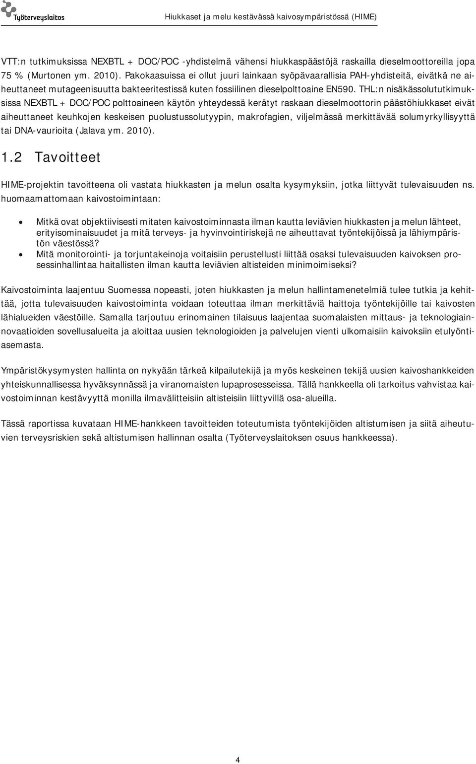 THL:n nisäkässolututkimuksissa NEXBTL + DOC/POC polttoaineen käytön yhteydessä kerätyt raskaan dieselmoottorin päästöhiukkaset eivät aiheuttaneet keuhkojen keskeisen puolustussolutyypin, makrofagien,