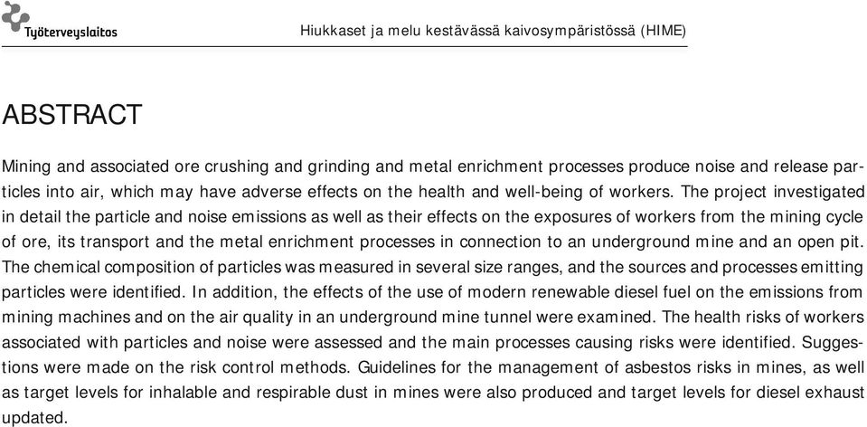 The project investigated in detail the particle and noise emissions as well as their effects on the exposures of workers from the mining cycle of ore, its transport and the metal enrichment processes