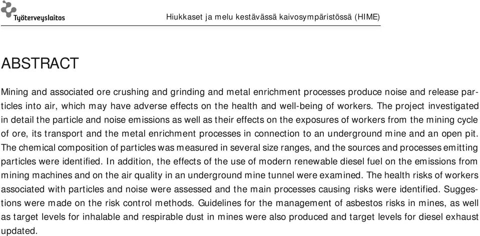 The project investigated in detail the particle and noise emissions as well as their effects on the exposures of workers from the mining cycle of ore, its transport and the metal enrichment processes