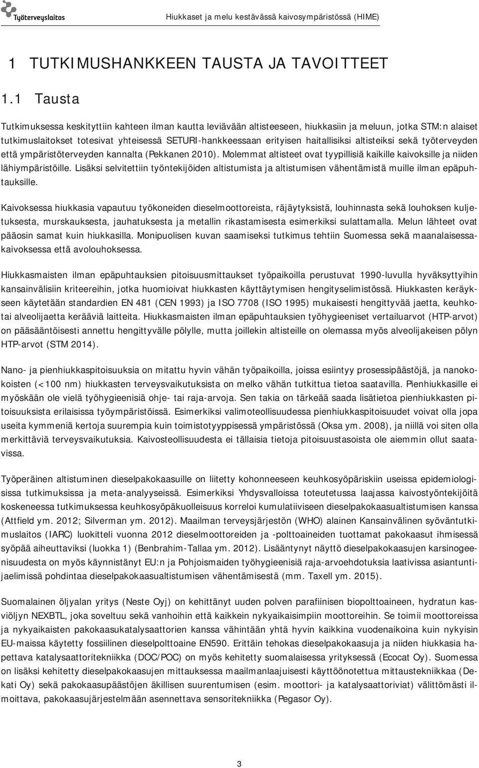 haitallisiksi altisteiksi sekä työterveyden että ympäristöterveyden kannalta (Pekkanen 2010). Molemmat altisteet ovat tyypillisiä kaikille kaivoksille ja niiden lähiympäristöille.