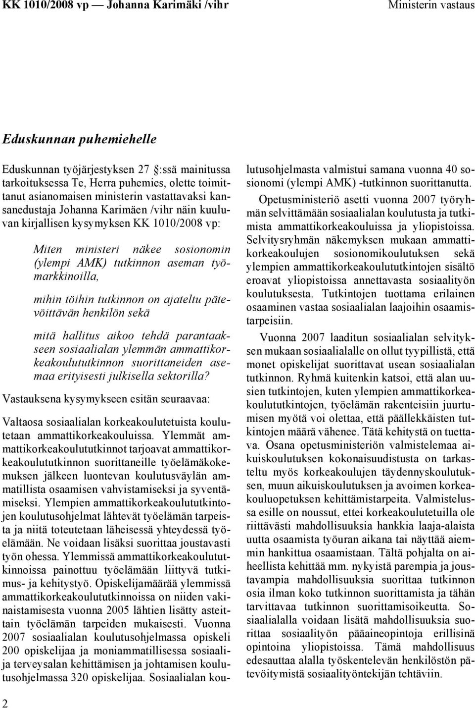 pätevöittävän henkilön sekä mitä hallitus aikoo tehdä parantaakseen sosiaalialan ylemmän ammattikorkeakoulututkinnon suorittaneiden asemaa erityisesti julkisella sektorilla?