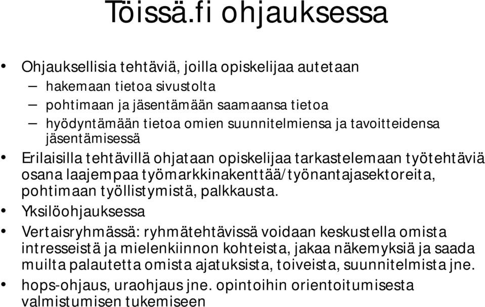 suunnitelmiensa ja tavoitteidensa jäsentämisessä Erilaisilla tehtävillä ohjataan opiskelijaa tarkastelemaan työtehtäviä osana laajempaa