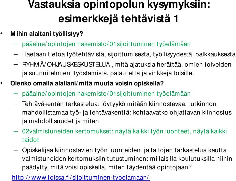 ja suunnitelmien työstämistä, palautetta ja vinkkejä toisille. Olenko omalla alallani/mitä muuta voisin opiskella?