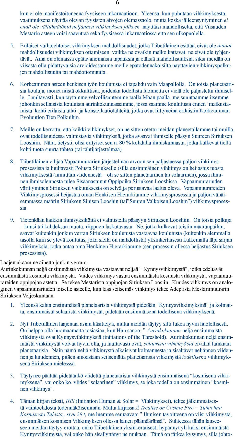 mahdolliselta, että Viisauden Mestarin asteen voisi saavuttaa sekä fyysisessä inkarnaatiossa että sen ulkopuolella. 5.