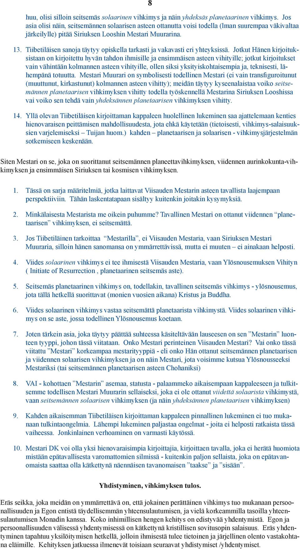 Tiibetiläisen sanoja täytyy opiskella tarkasti ja vakavasti eri yhteyksissä.