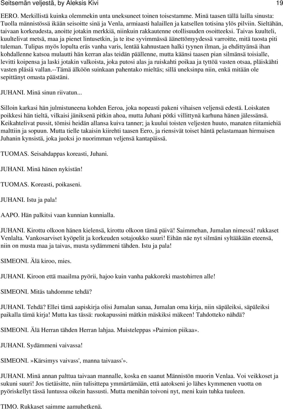 Sieltähän, taivaan korkeudesta, anoitte jotakin merkkiä, niinkuin rakkautenne otollisuuden osoitteeksi.