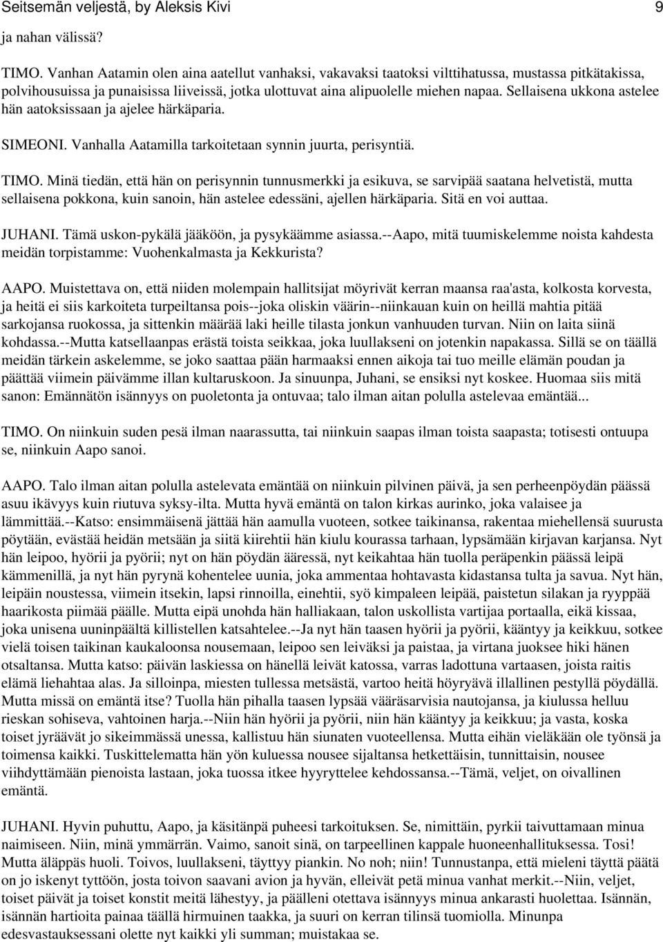 Sellaisena ukkona astelee hän aatoksissaan ja ajelee härkäparia. SIMEONI. Vanhalla Aatamilla tarkoitetaan synnin juurta, perisyntiä. TIMO.