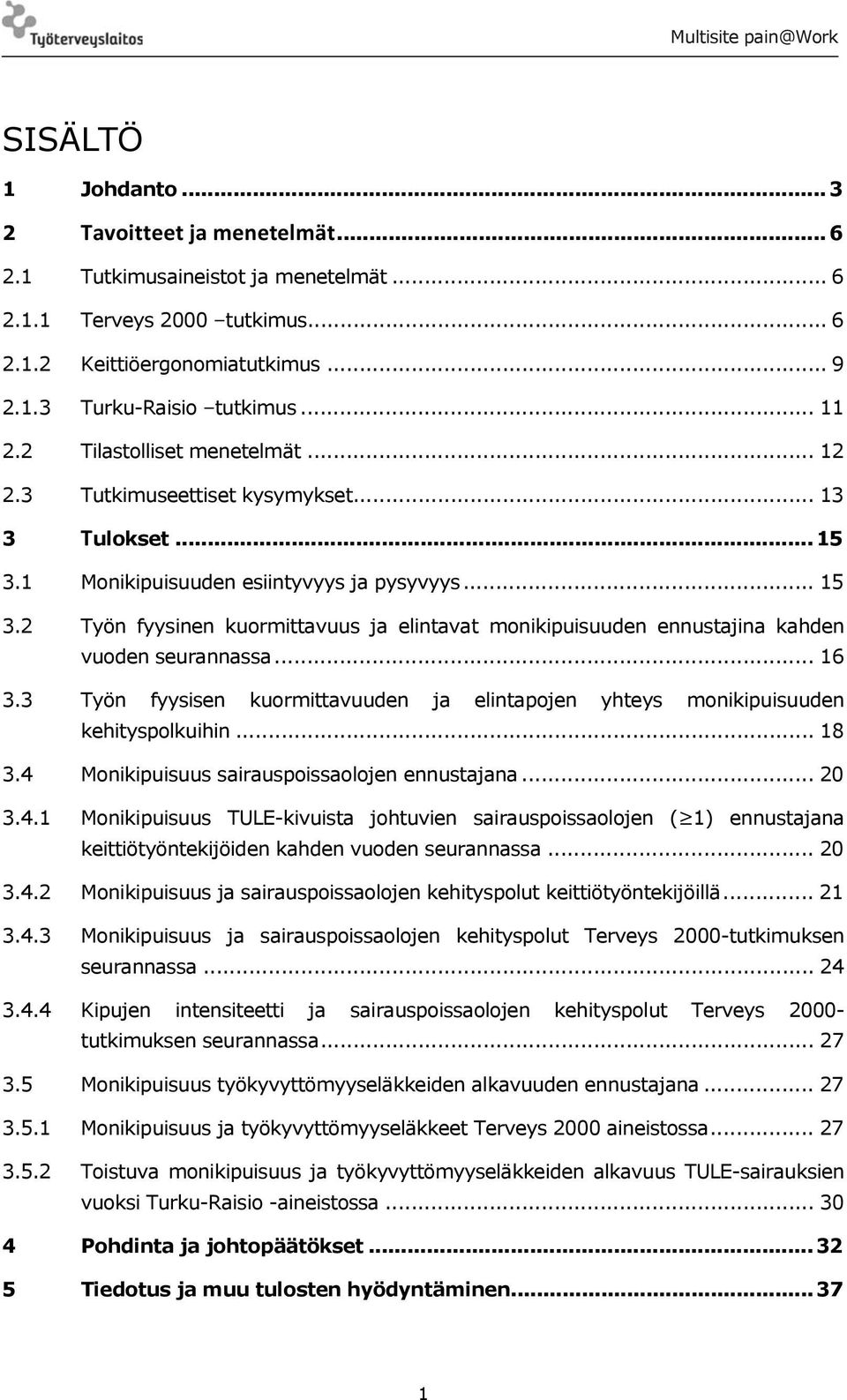 .. 16 3.3 Työn fyysisen kuormittavuuden ja elintapojen yhteys monikipuisuuden kehityspolkuihin... 18 3.4 