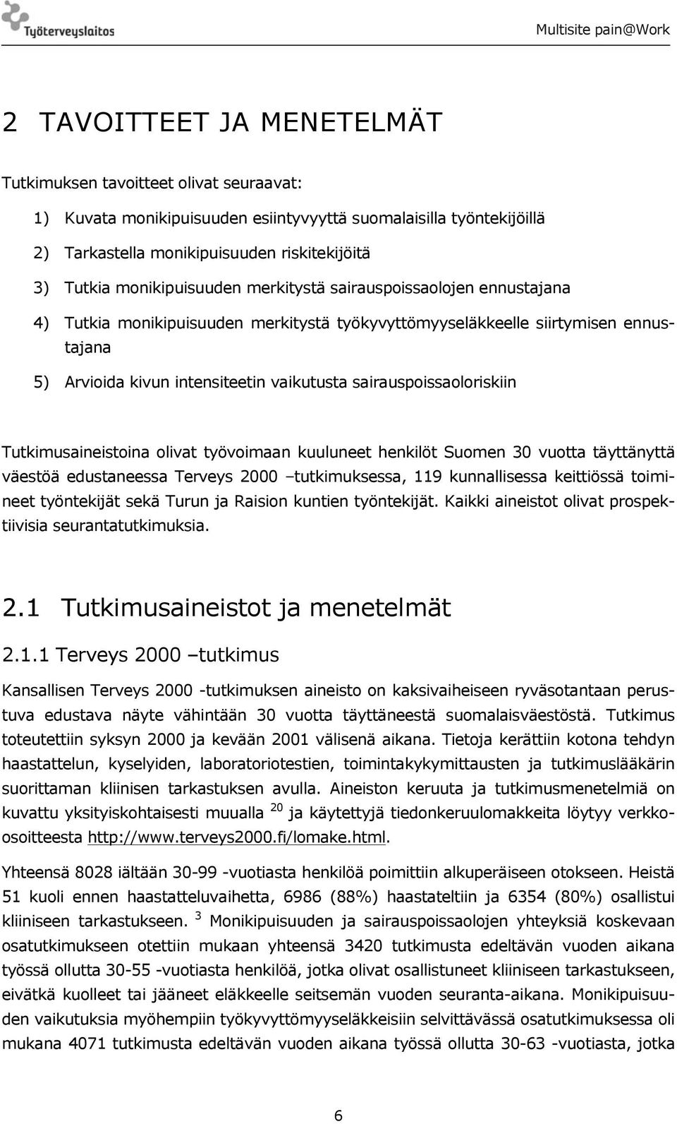 sairauspoissaoloriskiin Tutkimusaineistoina olivat työvoimaan kuuluneet henkilöt Suomen 30 vuotta täyttänyttä väestöä edustaneessa Terveys 2000 tutkimuksessa, 119 kunnallisessa keittiössä toimineet