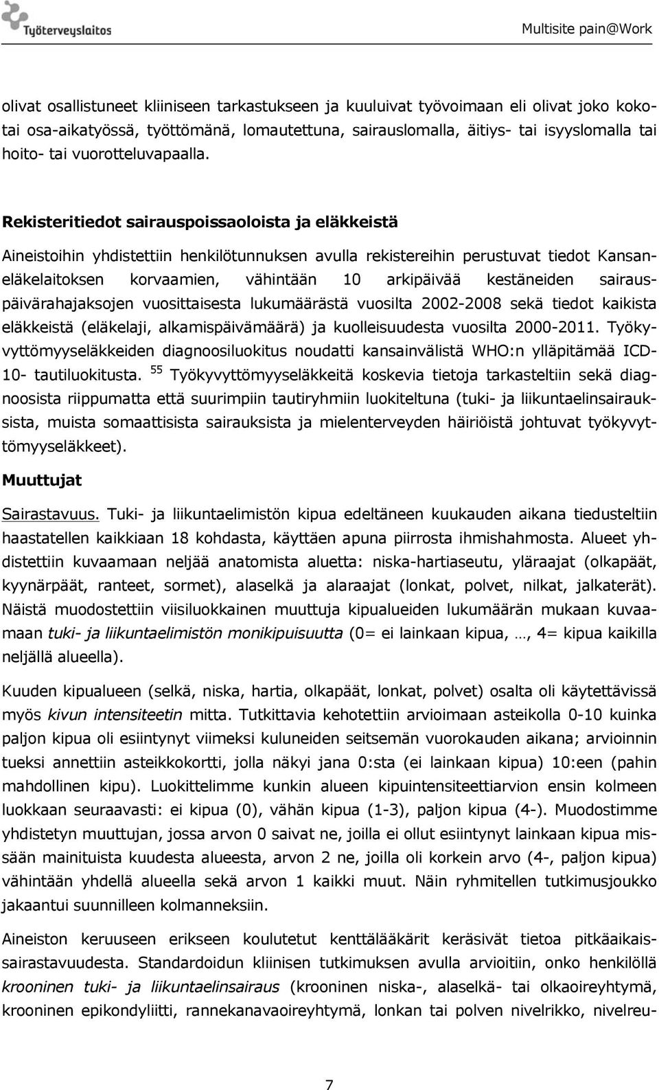 Rekisteritiedot sairauspoissaoloista ja eläkkeistä Aineistoihin yhdistettiin henkilötunnuksen avulla rekistereihin perustuvat tiedot Kansaneläkelaitoksen korvaamien, vähintään 10 arkipäivää