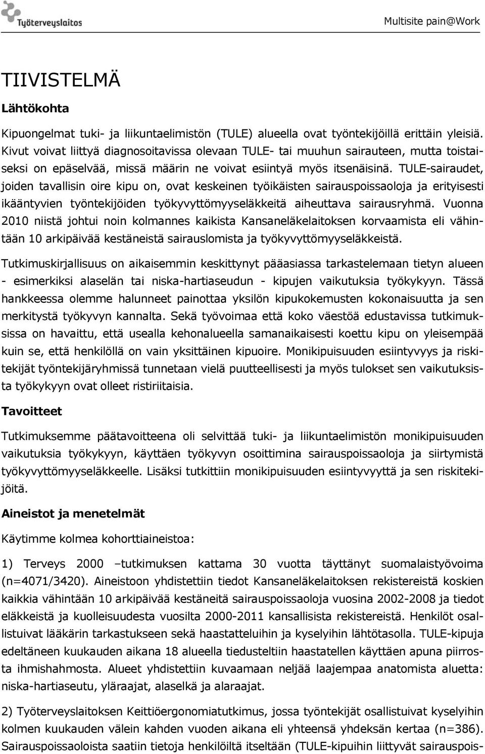 TULE-sairaudet, joiden tavallisin oire kipu on, ovat keskeinen työikäisten sairauspoissaoloja ja erityisesti ikääntyvien työntekijöiden työkyvyttömyyseläkkeitä aiheuttava sairausryhmä.