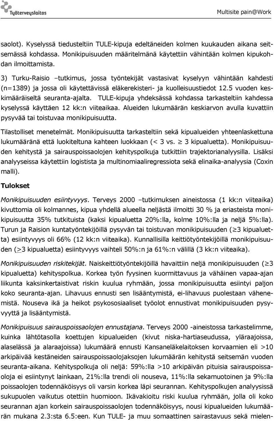 5 vuoden keskimääräiseltä seuranta-ajalta. TULE-kipuja yhdeksässä kohdassa tarkasteltiin kahdessa kyselyssä käyttäen 12 kk:n viiteaikaa.