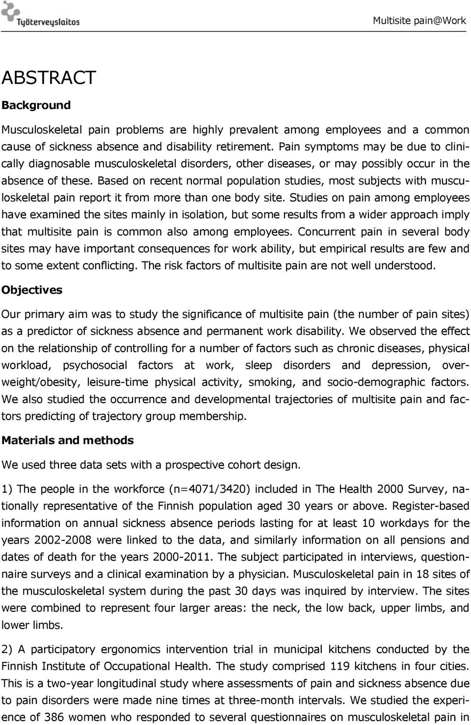 Based on recent normal population studies, most subjects with musculoskeletal pain report it from more than one body site.