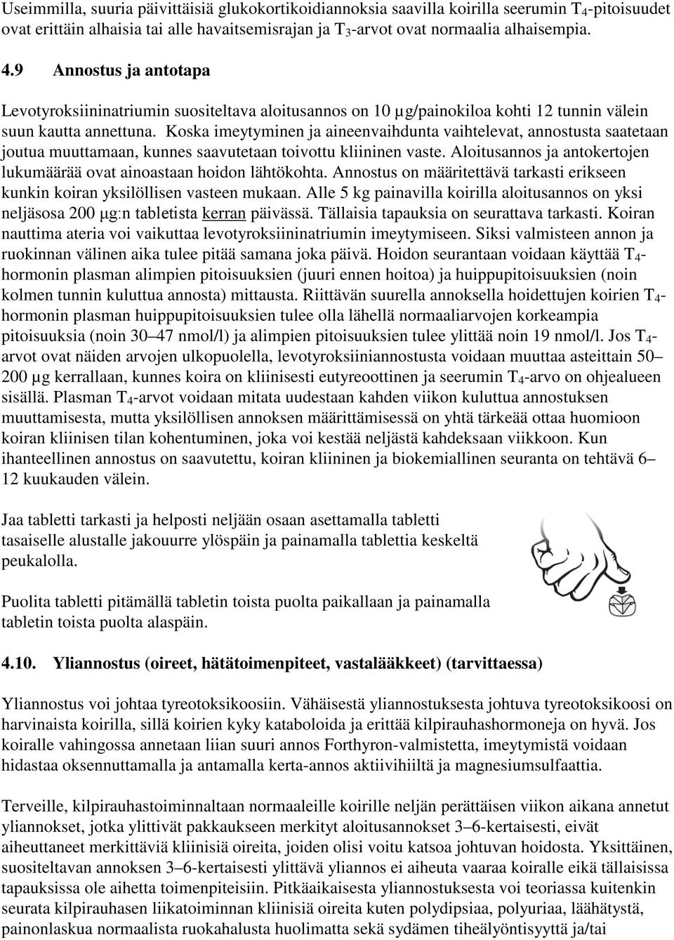 9 Annostus ja antotapa Levotyroksiininatriumin suositeltava aloitusannos on 10 µg/painokiloa kohti 12 tunnin välein suun kautta annettuna.