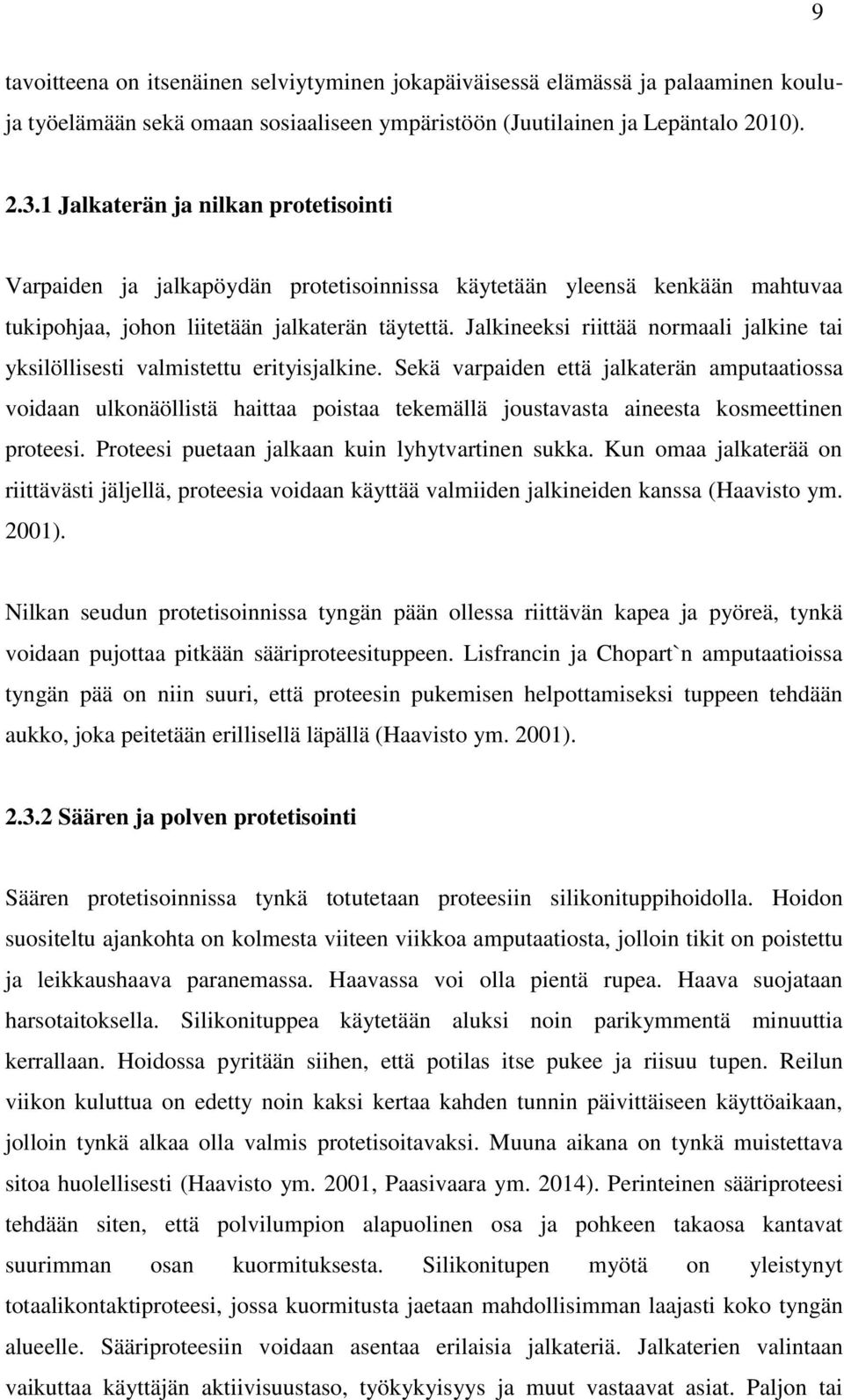 Jalkineeksi riittää normaali jalkine tai yksilöllisesti valmistettu erityisjalkine.