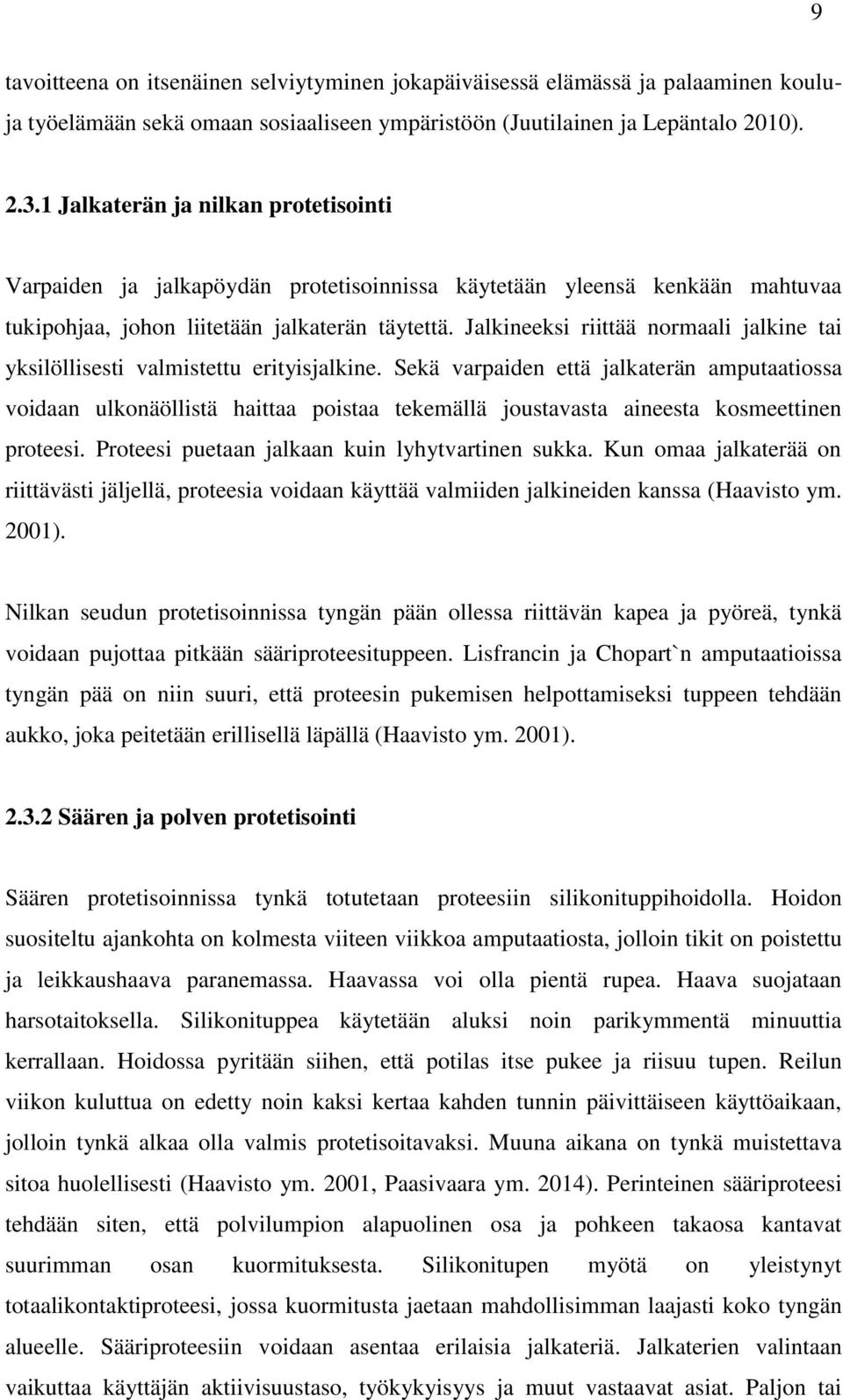 Jalkineeksi riittää normaali jalkine tai yksilöllisesti valmistettu erityisjalkine.