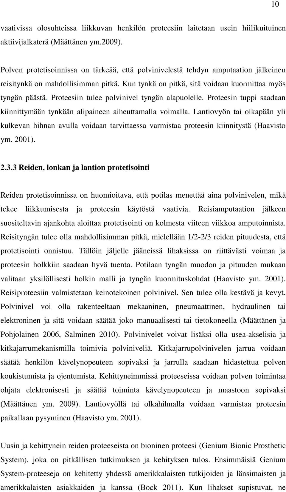 Proteesiin tulee polvinivel tyngän alapuolelle. Proteesin tuppi saadaan kiinnittymään tynkään alipaineen aiheuttamalla voimalla.