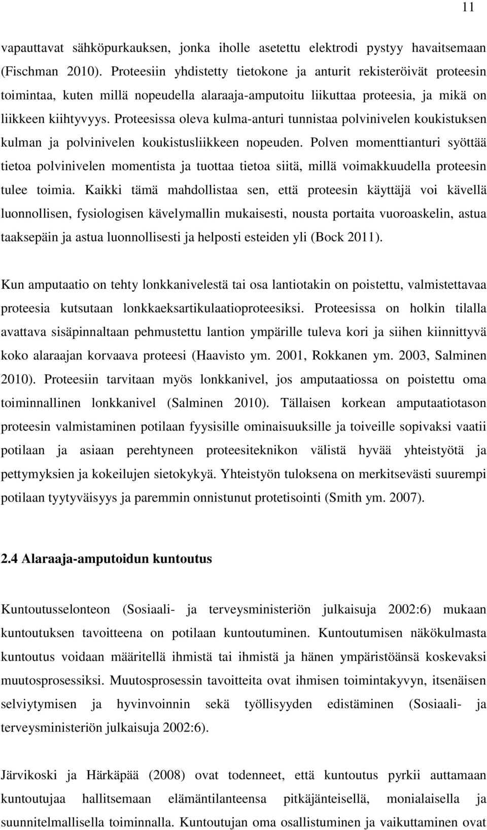 Proteesissa oleva kulma-anturi tunnistaa polvinivelen koukistuksen kulman ja polvinivelen koukistusliikkeen nopeuden.