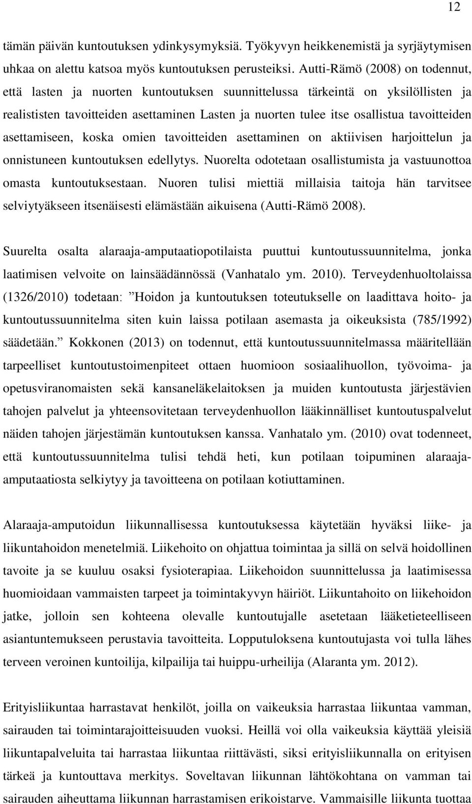 tavoitteiden asettamiseen, koska omien tavoitteiden asettaminen on aktiivisen harjoittelun ja onnistuneen kuntoutuksen edellytys.