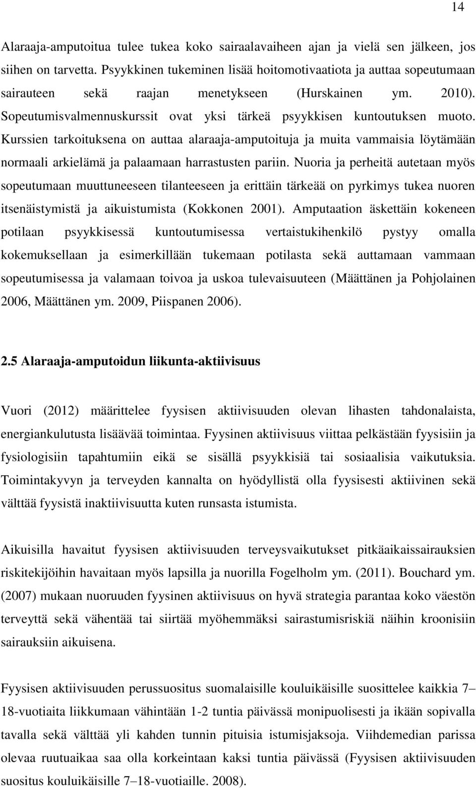 Kurssien tarkoituksena on auttaa alaraaja-amputoituja ja muita vammaisia löytämään normaali arkielämä ja palaamaan harrastusten pariin.