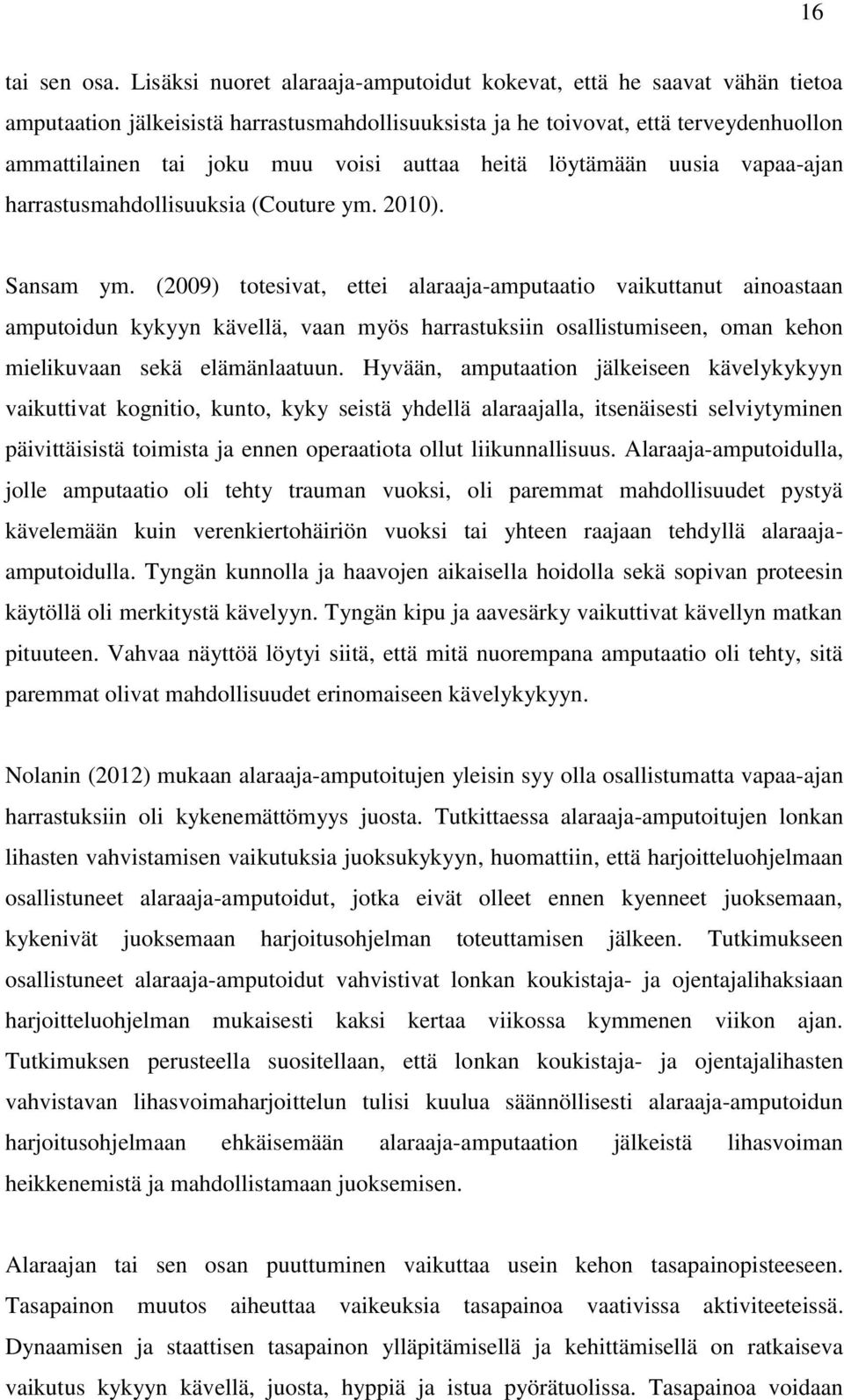 auttaa heitä löytämään uusia vapaa-ajan harrastusmahdollisuuksia (Couture ym. 2010). Sansam ym.