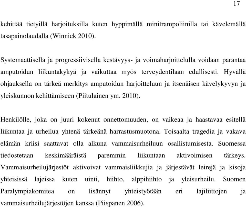 Hyvällä ohjauksella on tärkeä merkitys amputoidun harjoitteluun ja itsenäisen kävelykyvyn ja yleiskunnon kehittämiseen (Piitulainen ym. 2010).