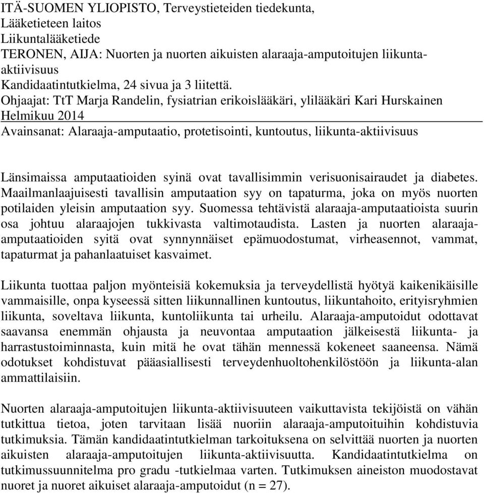 Ohjaajat: TtT Marja Randelin, fysiatrian erikoislääkäri, ylilääkäri Kari Hurskainen Helmikuu 2014 Avainsanat: Alaraaja-amputaatio, protetisointi, kuntoutus, liikunta-aktiivisuus Länsimaissa