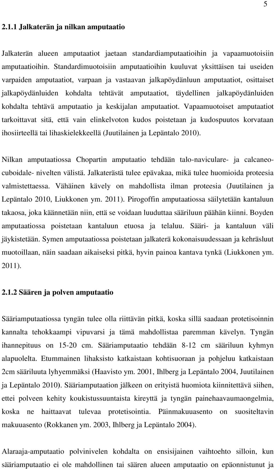 amputaatiot, täydellinen jalkapöydänluiden kohdalta tehtävä amputaatio ja keskijalan amputaatiot.