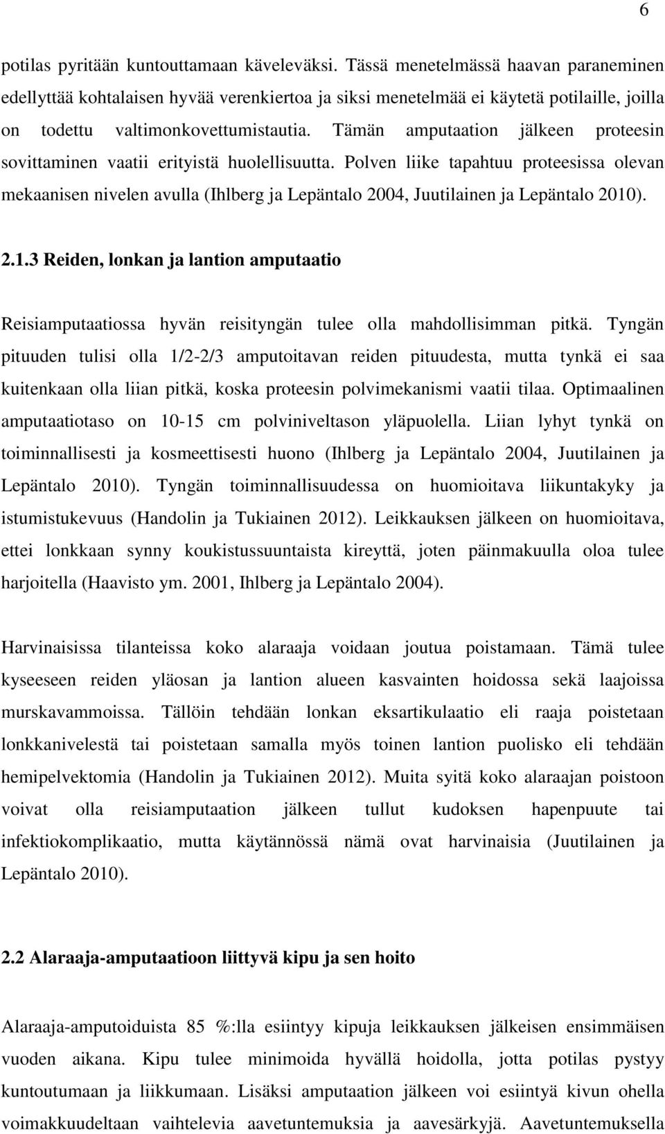 Tämän amputaation jälkeen proteesin sovittaminen vaatii erityistä huolellisuutta.