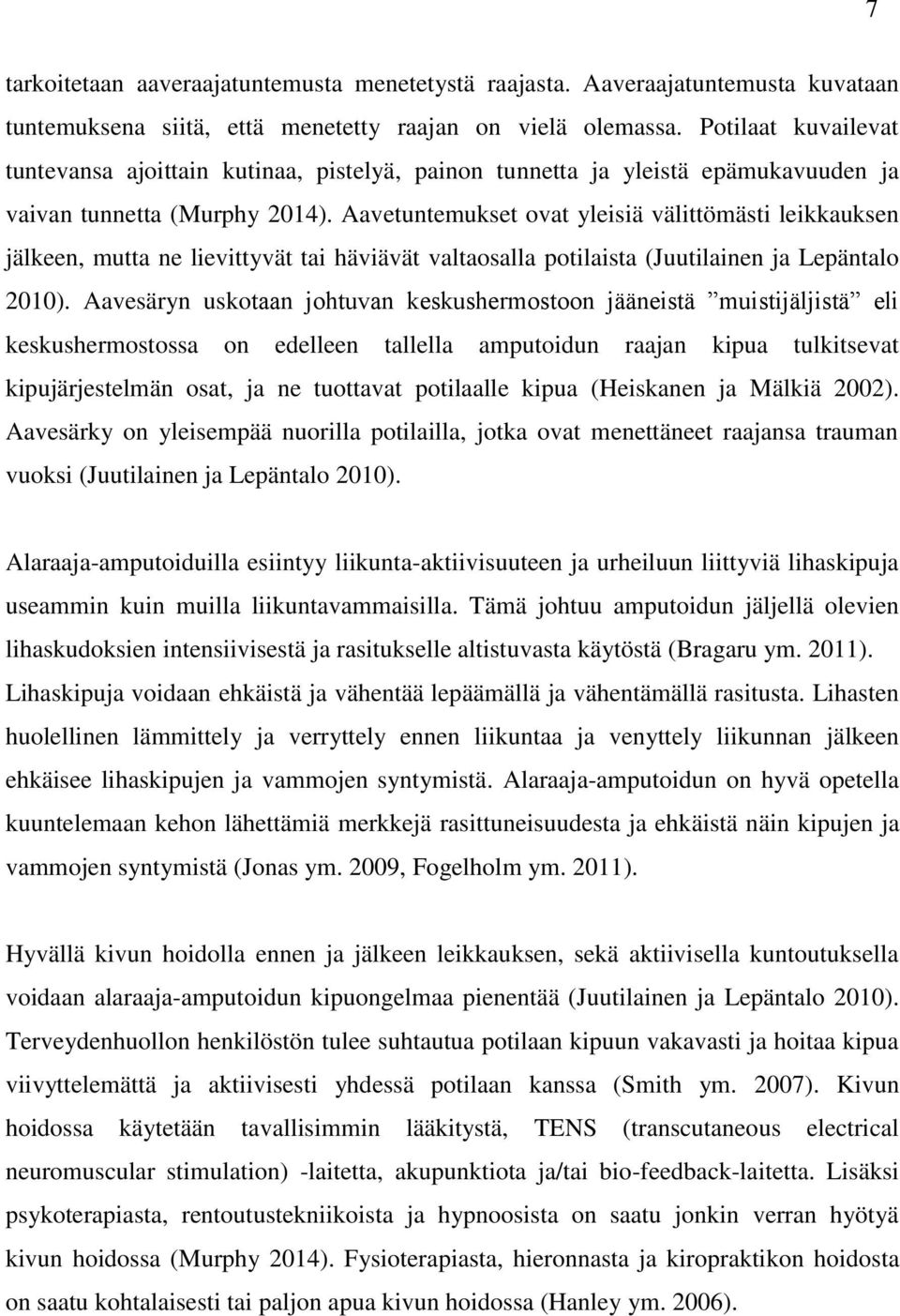 Aavetuntemukset ovat yleisiä välittömästi leikkauksen jälkeen, mutta ne lievittyvät tai häviävät valtaosalla potilaista (Juutilainen ja Lepäntalo 2010).