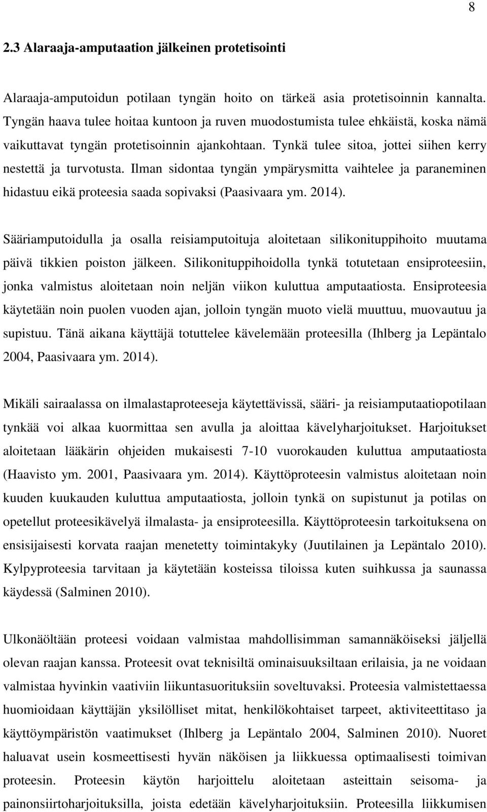 Ilman sidontaa tyngän ympärysmitta vaihtelee ja paraneminen hidastuu eikä proteesia saada sopivaksi (Paasivaara ym. 2014).