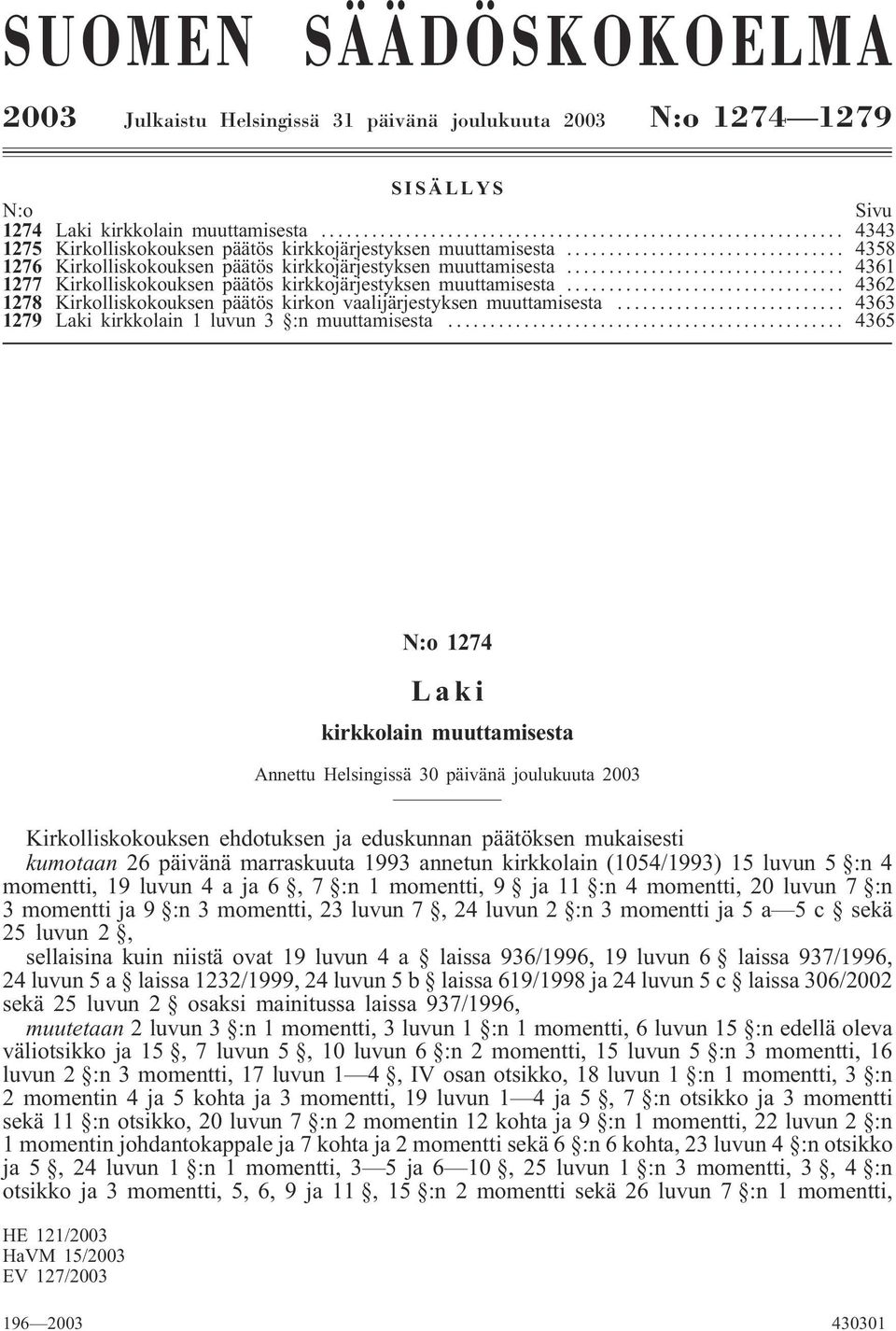 .. 4361 1277 Kirkolliskokouksen päätös kirkkojärjestyksen muuttamisesta... 4362 1278 Kirkolliskokouksen päätös kirkon vaalijärjestyksen muuttamisesta.