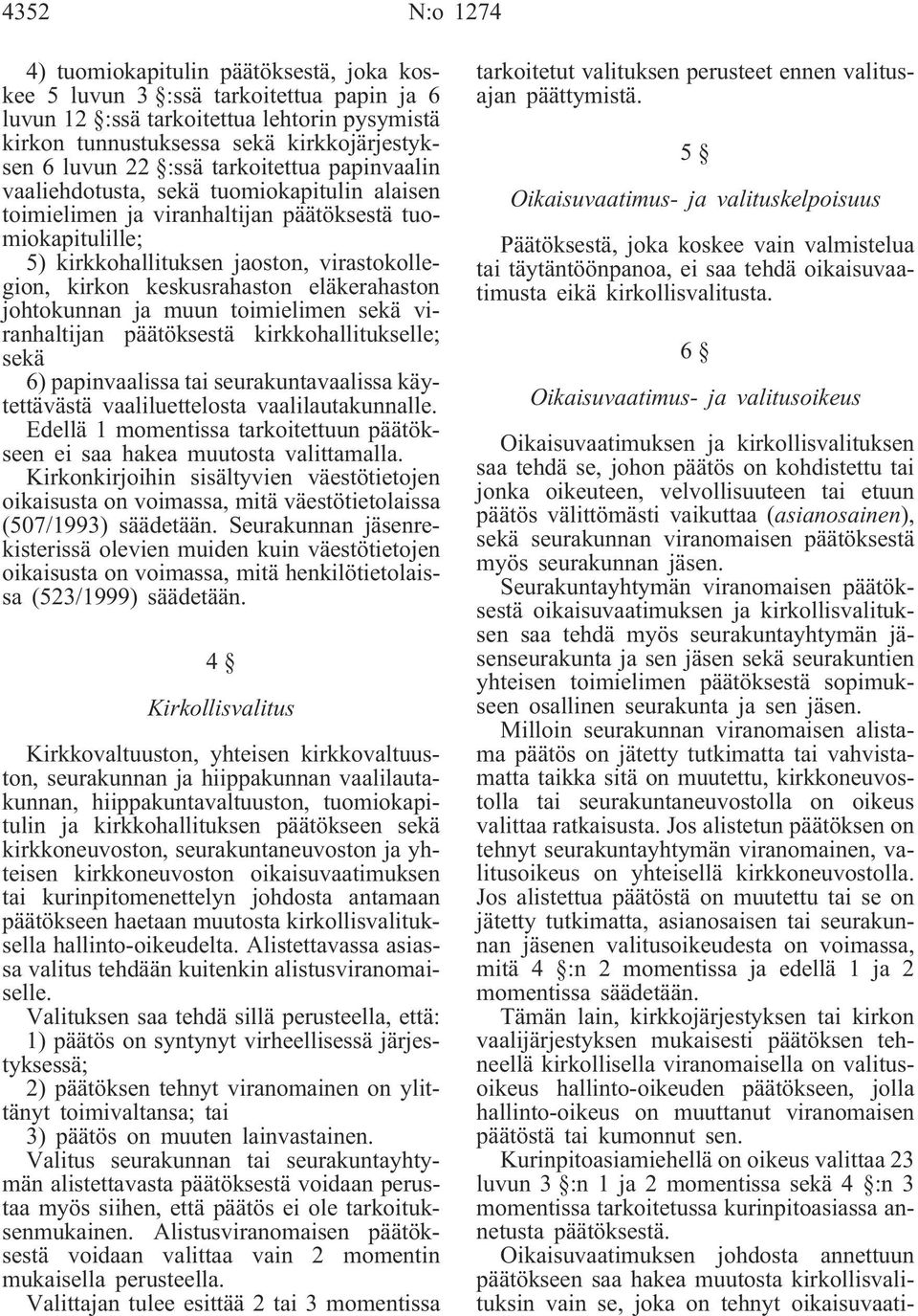 keskusrahaston eläkerahaston johtokunnan ja muun toimielimen sekä viranhaltijan päätöksestä kirkkohallitukselle; sekä 6) papinvaalissa tai seurakuntavaalissa käytettävästä vaaliluettelosta