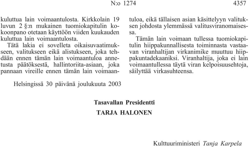 lain voimaantuloa, eikä tällaisen asian käsittelyyn valituksen johdosta ylemmässä valitusviranomaisessa.