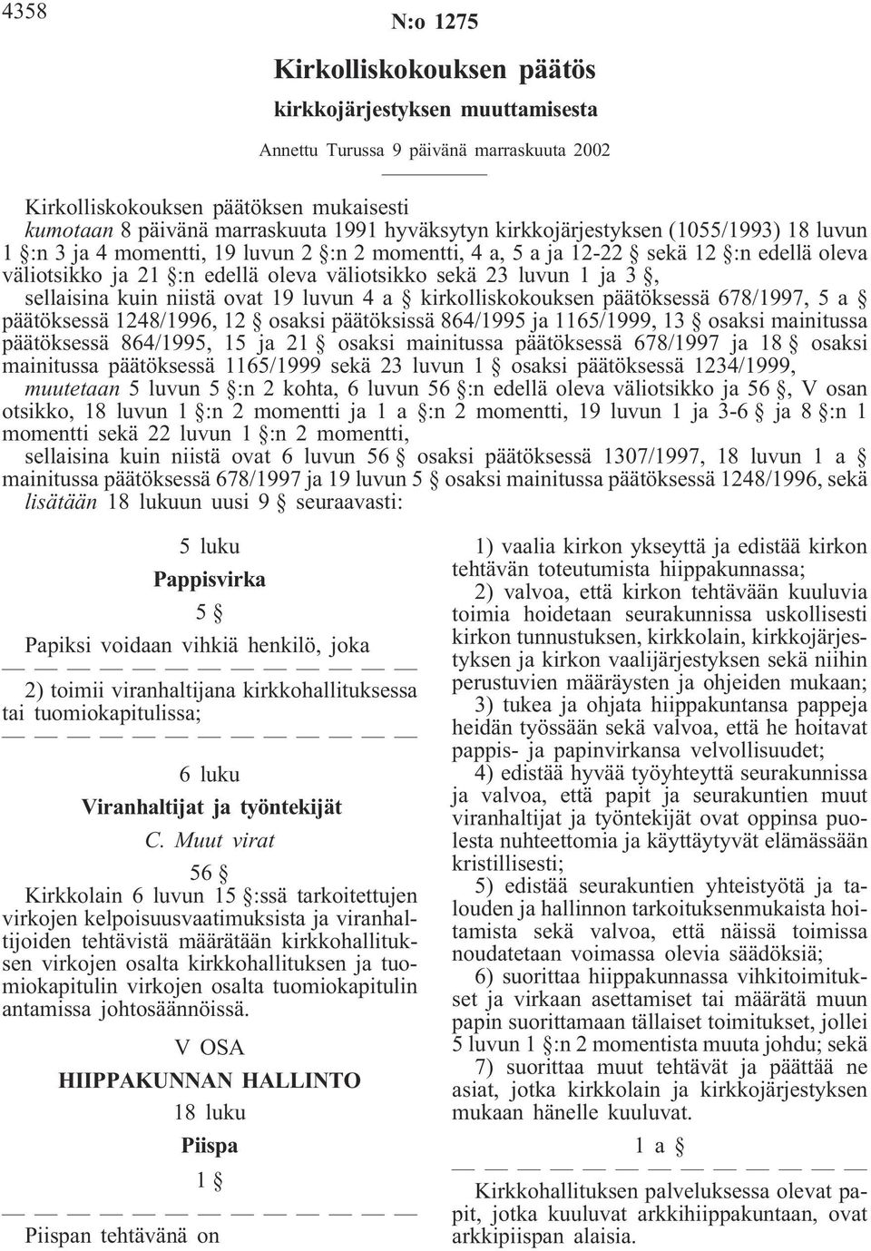 ja 3, sellaisina kuin niistä ovat 19 luvun 4 a kirkolliskokouksen päätöksessä 678/1997, 5 a päätöksessä 1248/1996, 12 osaksi päätöksissä 864/1995 ja 1165/1999, 13 osaksi mainitussa päätöksessä