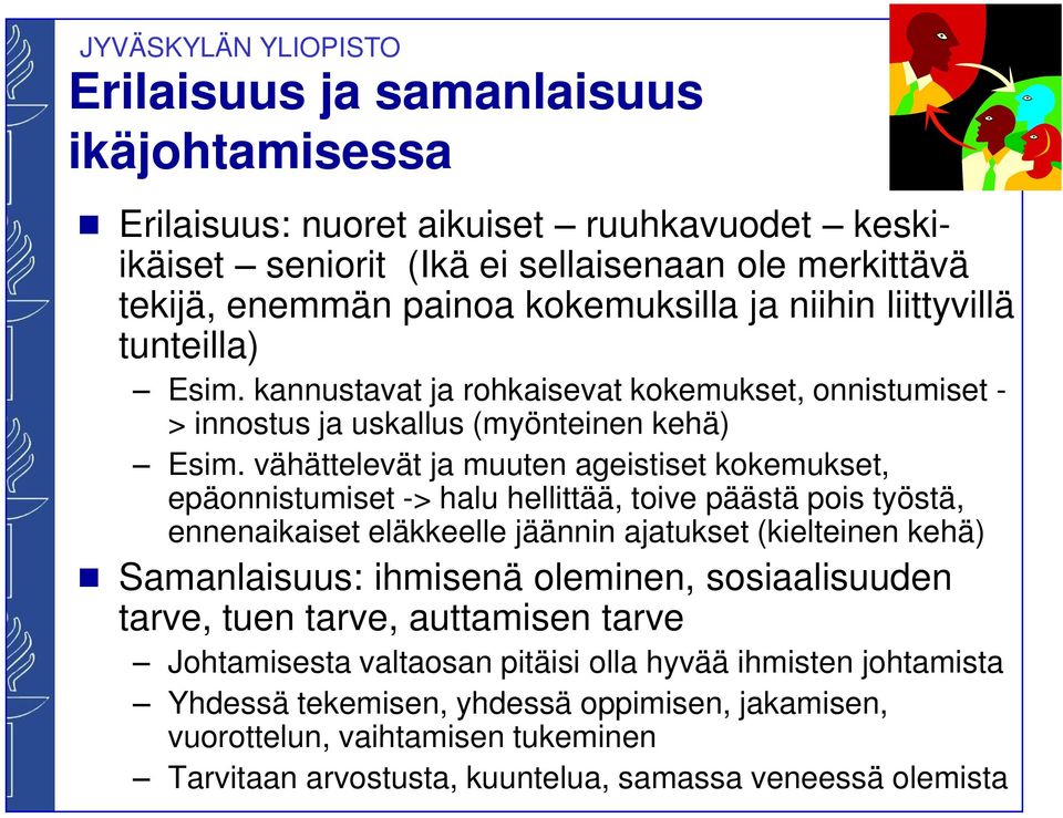 vähättelevät ja muuten ageistiset kokemukset, epäonnistumiset -> halu hellittää, toive päästä pois työstä, ennenaikaiset eläkkeelle jäännin ajatukset (kielteinen kehä) Samanlaisuus: ihmisenä