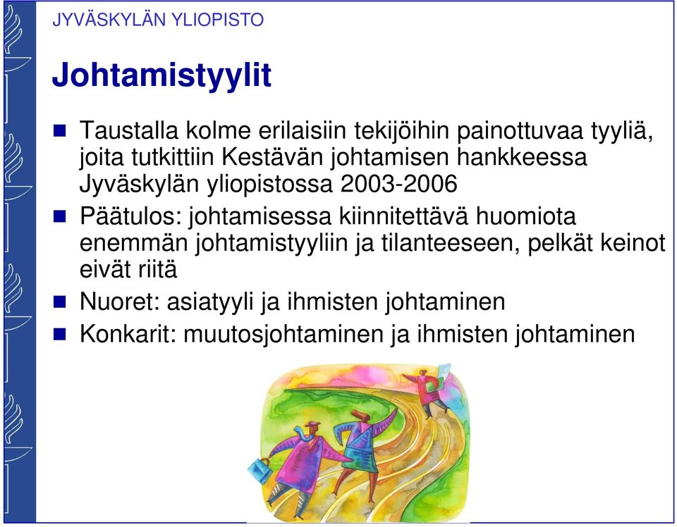 kiinnitettävä huomiota enemmän johtamistyyliin ja tilanteeseen, pelkät keinot eivät riitä