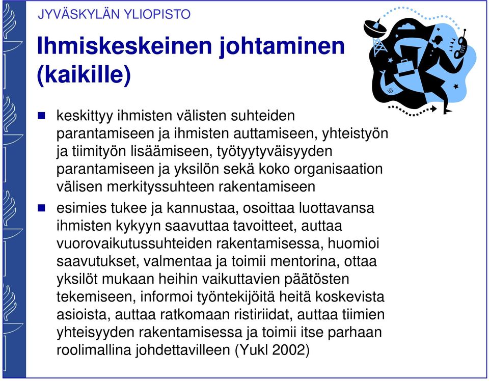 tavoitteet, auttaa vuorovaikutussuhteiden rakentamisessa, huomioi saavutukset, valmentaa ja toimii mentorina, ottaa yksilöt mukaan heihin vaikuttavien päätösten tekemiseen,