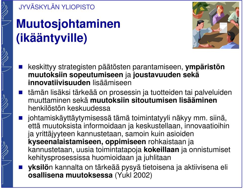 siinä, että muutoksista informoidaan ja keskustellaan, innovaatioihin ja yrittäjyyteen kannustetaan, samoin kuin asioiden kyseenalaistamiseen, oppimiseen rohkaistaan ja kannustetaan,