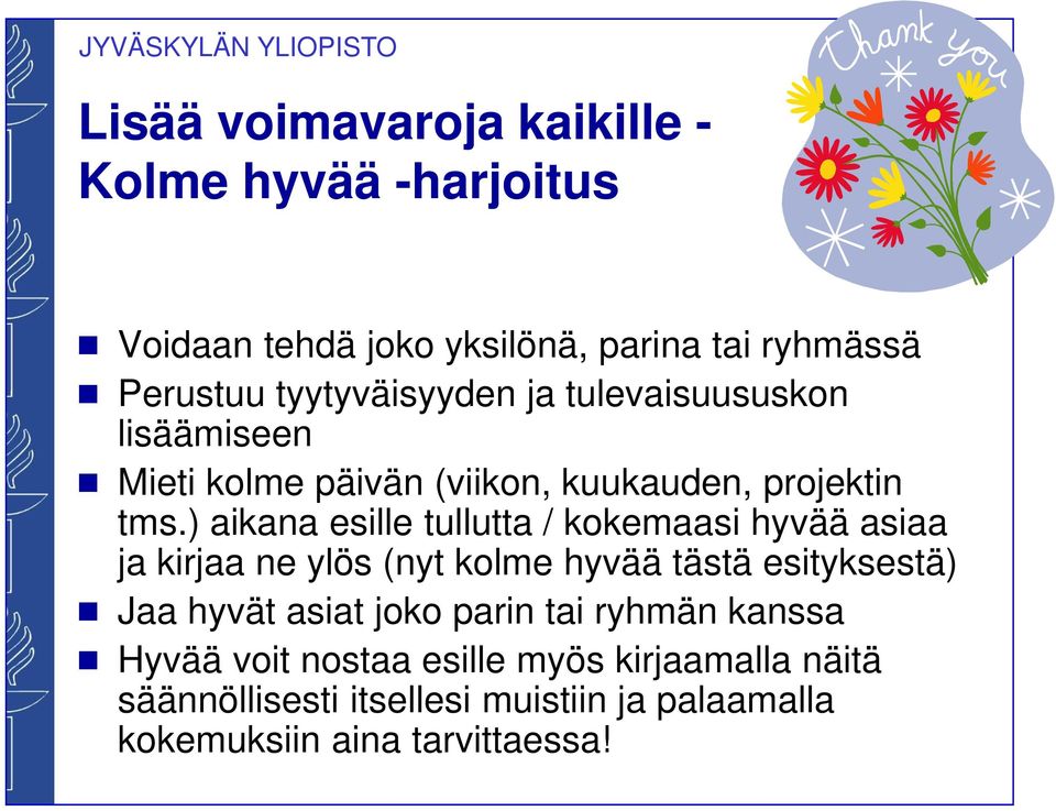 ) aikana esille tullutta / kokemaasi hyvää asiaa ja kirjaa ne ylös (nyt kolme hyvää tästä esityksestä) Jaa hyvät asiat