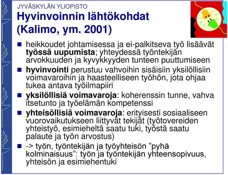 vahvoihin sisäisiin yksilöllisiin voimavaroihin ja haasteelliseen työhön, jota ohjaa tukea antava työilmapiiri yksilöllisiä voimavaroja: koherenssin tunne, vahva itsetunto ja