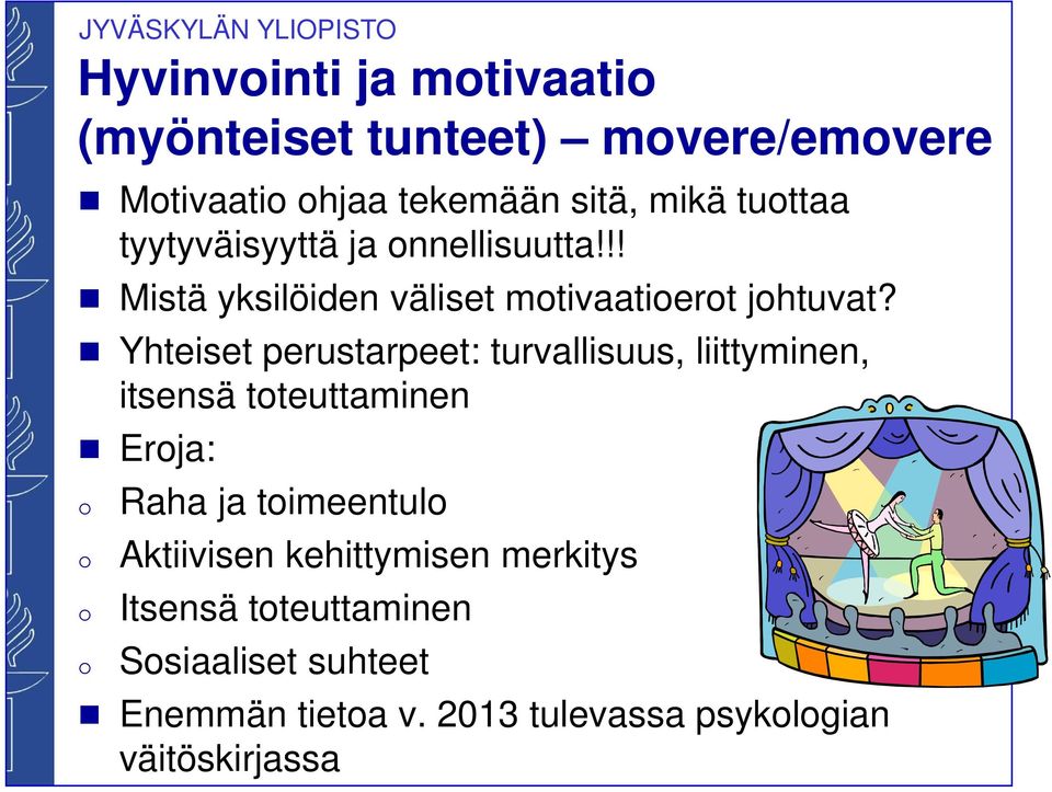 Yhteiset perustarpeet: turvallisuus, liittyminen, itsensä toteuttaminen Eroja: o o o o Raha ja toimeentulo