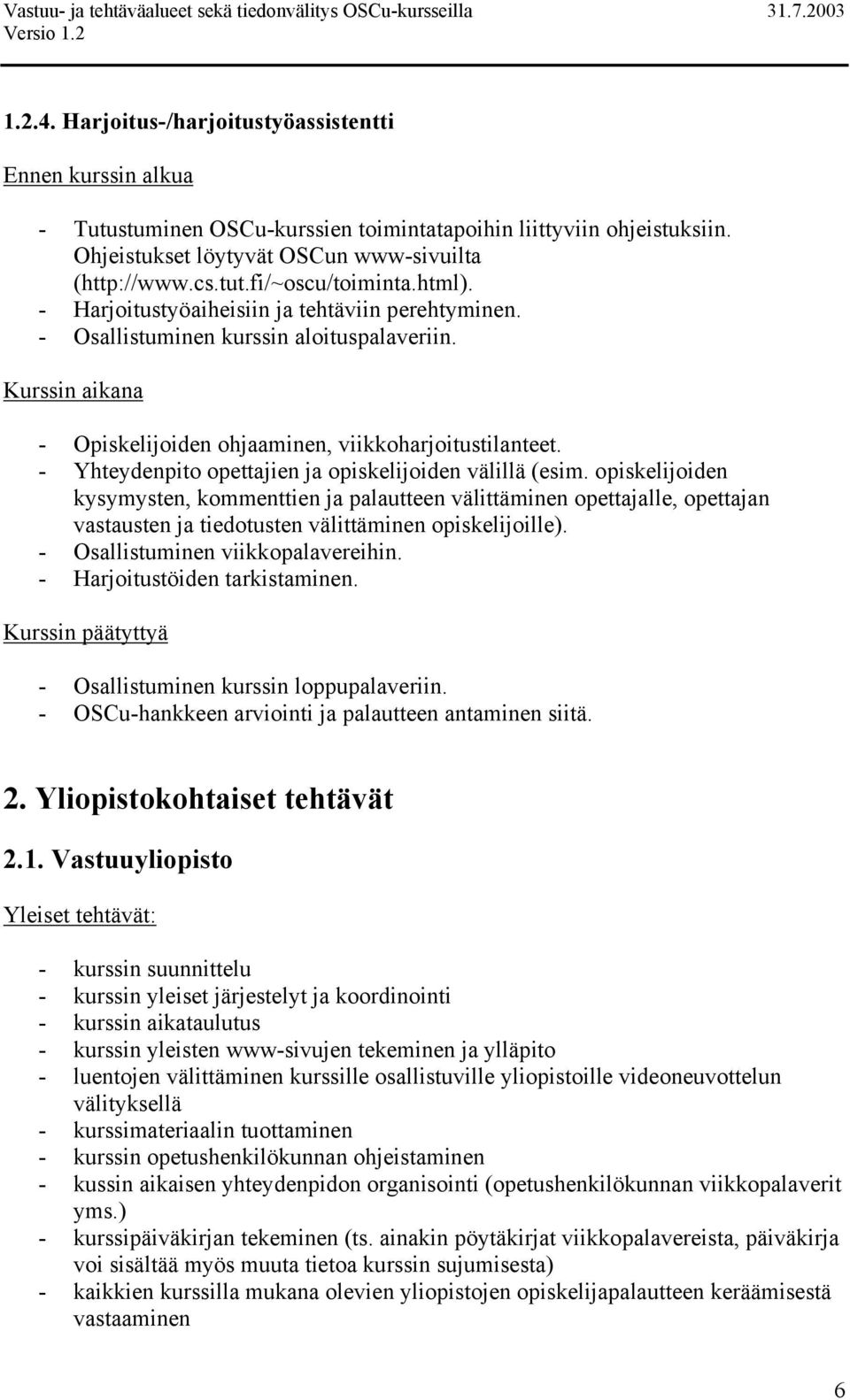 - Yhteydenpito opettajien ja opiskelijoiden välillä (esim.